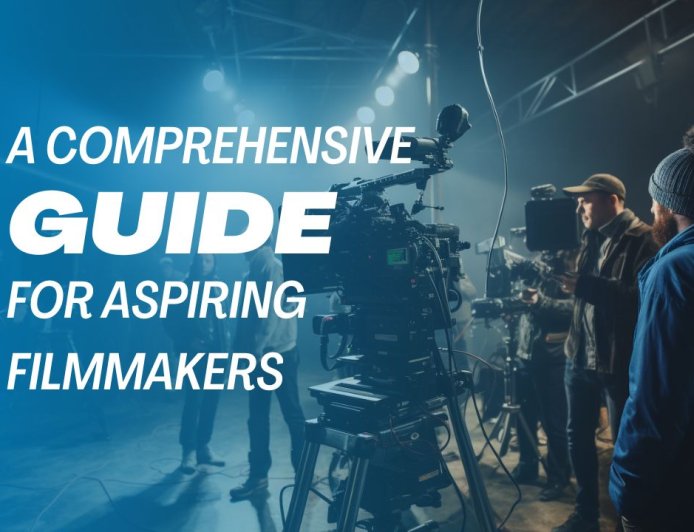 A Comprehensive Guide for Aspiring Filmmakers